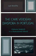 The Cape Verdean Diaspora in Portugal: Colonial Subjects in a Postcolonial World