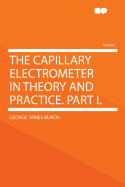 The Capillary Electrometer in Theory and Practice. Part I. ...