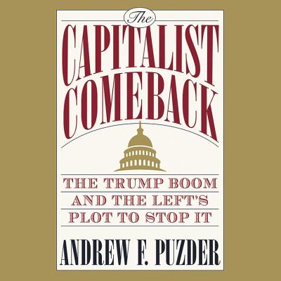 The Capitalist Comeback Lib/E: The Trump Boom and the Left's Plot to Stop It - Puzder, Andrew F, and Thomas, James Edward (Read by)