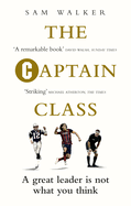 The Captain Class: The Hidden Force Behind the World's Greatest Teams