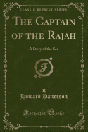 The Captain of the Rajah: A Story of the Sea (Classic Reprint)