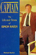 The Captain: The Life and Times of Simon Raven - Barber, Michael, and Barber, M