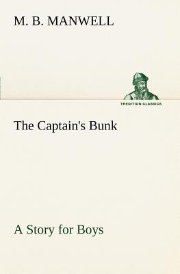 The Captain's Bunk A Story for Boys - Manwell, M B