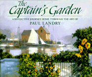 The Captain's Garden: A Reflective Journey Home Through the Art of Paul Landry - Ballantine, Betty (Editor)