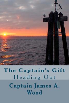 The Captain's Gift: "Heading Out" - Wood, James A