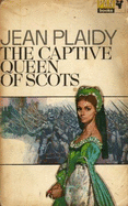 The Captive Queen of Scots - Plaidy, Jean
