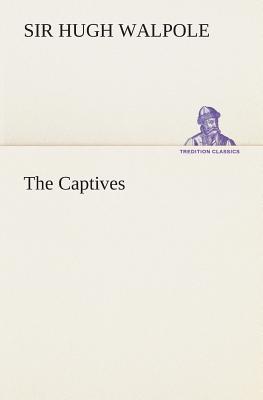 The Captives - Walpole, Hugh, Sir