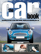 The Car Book: Everything You Need to Know about Owning, Enjoying, and Maintaining Your Car