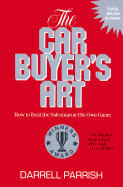 The Car Buyer's Art: How to Beat the Salesman at His Own Game