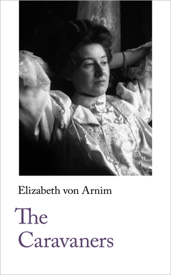 The Caravaners - Von Arnim, Elizabeth, and Roemhild, Juliane (Introduction by)