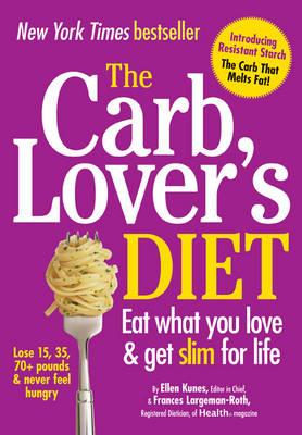 The Carb Lover's Diet. Ellen Kunes & Frances Largeman-Roth - Kunes, Ellen