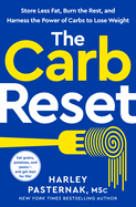 The Carb Reset: Store Less Fat, Burn the Rest, and Harness the Power of Carbs to Lose Weight