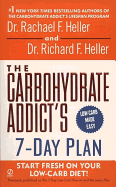 The Carbohydrate Addict's 7-Day Plan: Start Fresh on Your Low-Carb Diet! - Heller, Rachael F, Dr., and Heller, Richard F, Dr.