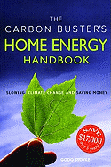 The Carbon Buster's Home Energy Handbook: Slowing Climate Change and Saving Money