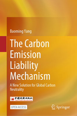 The Carbon Emission Liability Mechanism: A New Solution for Global Carbon Neutrality - Yang, Baoming
