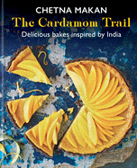 The Cardamom Trail: Delicious Bakes Inspired by India