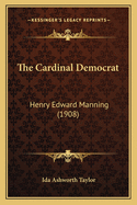 The Cardinal Democrat: Henry Edward Manning (1908)