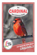 The Cardinal Fact and Picture Book: Fun Facts for Kids about Cardinals