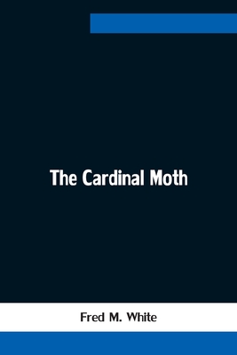 The Cardinal Moth - M White, Fred