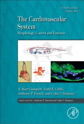 The Cardiovascular System: Development, Plasticity and Physiological Responses - Gamperl, A. Kurt (Editor), and Gillis, Todd E. (Editor), and Farrell, Anthony (Editor)