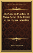 The care and culture of men: a series of addresses on the higher education