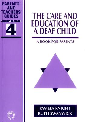The Care and Education of a Deaf Child: A Book for Parents - Knight, Pamela, and Swanwick, Ruth