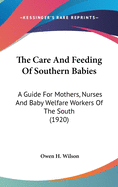 The Care And Feeding Of Southern Babies: A Guide For Mothers, Nurses And Baby Welfare Workers Of The South (1920)