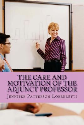 The Care and Motivation of the Adjunct Professor - Lorenzetti, Jennifer Patterson