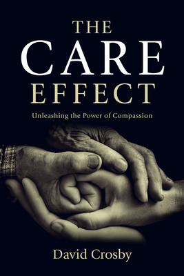 The Care Effect: Unleashing the Power of Compassion - Crosby, David