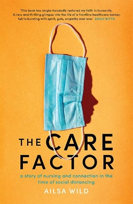 The Care Factor: A story of nursing and connection in the time of social distancing - Wild, Ailsa