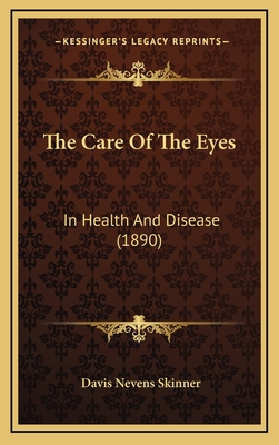 The Care of the Eyes: In Health and Disease (1890) - Skinner, Davis Nevens