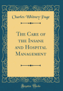 The Care of the Insane and Hospital Management (Classic Reprint)