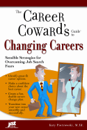 The Career Cowards' Guide to Changing Careers: Sensible Strategies for Overcoming Job Search Fears