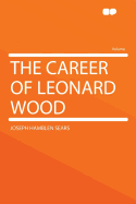 The Career of Leonard Wood