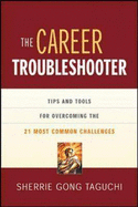 The Career Troubleshooter: Tips and Tools for Overcoming the 21 Most Common Challenges to Success - Taguchi, Sherrie Gong