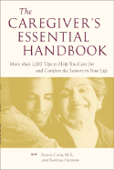 The Caregiver's Essential Handbook: More Than 1,200 Tips to Help You Care for and Comfort the Seniors in Your Life