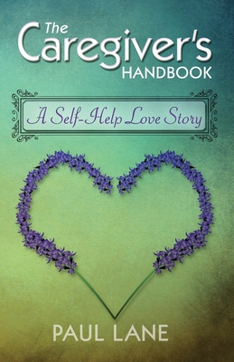 The Caregiver's Handbook: A Self-Help Love Story - Urman, Ruthie (Editor), and McConnell, Mitchell (Editor), and Owens, Debi (Editor)