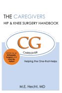 The Caregivers Hip & Knee Surgery Handbook: Helping the One That Helps