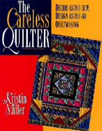 The Careless Quilter: Decide-As-You-Sew, Design-As-You-Go Quiltmaking