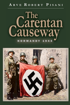 The Carentan Causeway: Normandy 1944 - Pisani, Arve Robert