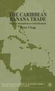 The Caribbean Banana Trade: From Colonialism to Globalization