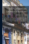 The Caribbean Confederation: A Plan for the Union of the Fifteen British West Indian Colonies, Preceded by an Account of the Past and Present Condition of the Europeans and the African Races Inhabiting Them, With a True Explanation of the Haytian Mystery,