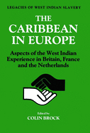 The Caribbean in Europe: Aspects of the West Indies Experience in Britain, France and the Netherland