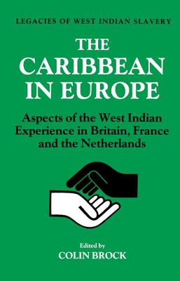 The Caribbean in Europe: Aspects of the West Indies Experience in Britain, France and the Netherland - Brock, Colin