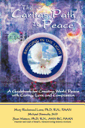 The Caritas Path to Peace: A Guidebook for Creating World Peace with Caring, Love, and Compassion