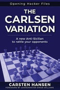 The Carlsen Variation - A New Anti-Sicilian: Rattle your opponents from the get-go!