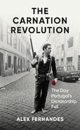The Carnation Revolution: The Day Portugal's Dictatorship Fell