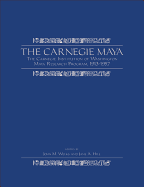 The Carnegie Maya: The Carnegie Institution of Washington Maya Research Program, 1913?1957