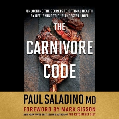 The Carnivore Code Lib/E: Unlocking the Secrets to Optimal Health by Returning to Our Ancestral Diet - Saladino, Paul (Read by)