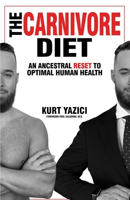 The Carnivore Diet: An Ancestral Reset to Optimal Human Health - Saladino, Paul, and Yazici, Kurt